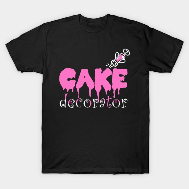 Funny Cake Dealer Decorating Baker Cake Decorator T-Shirt T-Shirt by Bezra